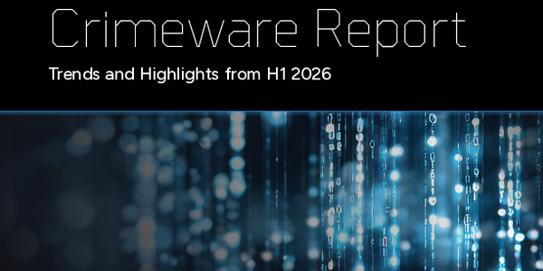 Crimeware Report Trends and Highlights from H1 2026